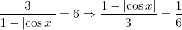 frac31-left | cos x ight |=6Rightarrow frac1-left | cos x ight |3=frac16