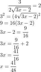 \frac{3}{2\sqrt{3x-2}} = 2\\ 3^2 = (4\sqrt{3x-2})^2\\ 9 = 16(3x-2)\\ 3x-2=\frac{9}{16}\\ 3x = \frac{9}{16} +2\\ 3x= \frac{41}{16}\\ x = \frac{41}{48}