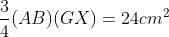 \frac{3}{4}(AB) (GX) = 24 cm^{2}