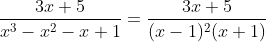 \frac{3x+ 5 }{x^3 - x^2 - x +1 } = \frac{3x+5}{(x-1)^2(x+1)}