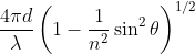\frac{4 \pi d}{\lambda}\left ( 1-\frac{1}{n^2}\sin^2 \theta \right )^{1/2}