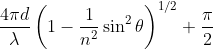 \frac{4 \pi d}{\lambda}\left ( 1-\frac{1}{n^2}\sin^2 \theta \right )^{1/2}+\frac{\pi}{2}