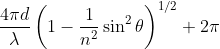 \frac{4 \pi d}{\lambda}\left ( 1-\frac{1}{n^2}\sin^2 \theta \right )^{1/2}+2 \pi