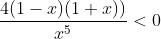 \frac{4(1-x)(1+x))}{x^{5}}<0