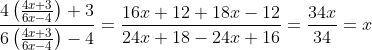 \frac{4\left ( \frac{4x+3}{6x-4} \right )+3}{6\left ( \frac{4x+3}{6x-4}\right )-4}=\frac{16x+12+18x-12}{24x+18-24x+16}=\frac{34x}{34}=x