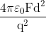 \frac{4\pi\varepsilon_{0}\text{Fd}^{2}}{\text{q}^{2}}