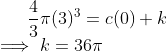 \frac{4}{3}\pi (3) ^3 = c(0) + k \\ \implies k = 36\pi