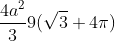 \frac{4a^2}{3}9(\sqrt{3}+4\pi)