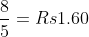 frac85=Rs1.60