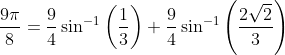 \frac{9 \pi}{8}=\frac{9}{4}\sin^{-1}\left ( \frac{1}{3} \right )+\frac{9}{4}\sin ^{-1}\left ( \frac{2\sqrt{2}}{3} \right )