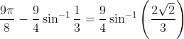 \frac{9\pi}{8}-\frac{9}{4}\sin ^{-1}\frac{1}{3}= \frac{9}{4}\sin^{-1}\left ( \frac{2\sqrt{2}}{3} \right )