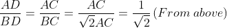 \frac{AD}{BD}=\frac{AC}{BC}=\frac{AC}{\sqrt{2}AC}=\frac{1}{\sqrt{2}}\left ( From \;above \right )