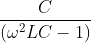 \frac{C}{\left ( \omega ^{2}LC-1 \right )}
