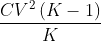 \frac{CV^{2}\left ( K-1 \right )}{K}