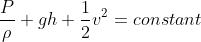 \frac{P}{\rho }+gh+\frac{1}{2}v^{2}= constant