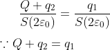 \frac{Q+q_2}{S(2\varepsilon _0)}=\frac{q_1}{S(2\varepsilon _0)}\\ \\ \because Q+q_2=q_1
