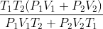 \frac{T_{1}T_{2}(P_{1}V_{1}+P_{2}V_{2})}{P_{1}V_{1}T_{2}+P_{2}V_{2}T_{1}}