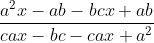 \frac{a^2x-ab-bcx+ab}{cax-bc-cax+a^2}