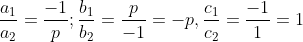 \frac{a_{1}}{a_{2}}= \frac{-1}{p};\frac{b_{1}}{b_{2}}= \frac{p}{-1}= -p,\frac{c_{1}}{c_{2}}= \frac{-1}{1}= 1