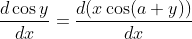\frac{d \cos y}{d x}=\frac{d(x \cos (a+y))}{d x}