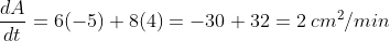 \frac{d A}{d t}=6(-5)+8(4)=-30+32=2\: cm^{2}/min