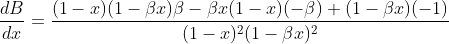 \frac{d B}{d x}=\frac{(1-x)(1-\beta x) \beta-\beta x(1-x)(-\beta)+(1-\beta x)(-1)}{(1-x)^{2}(1-\beta x)^{2}}