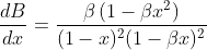 \frac{d B}{d x}=\frac{\beta\left(1-\beta x^{2}\right)}{(1-x)^{2}(1-\beta x)^{2}}