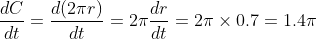\frac{d C}{d t}=\frac{d(2 \pi r)}{d t}=2 \pi \frac{d r}{d t}=2 \pi \times 0.7=1.4 \pi