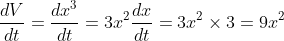\frac{d V}{d t}=\frac{d x^{3}}{d t}=3 x^{2} \frac{d x}{d t}=3 x^{2} \times 3=9 x^{2}