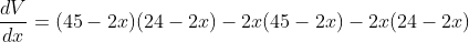 \frac{d V}{d x}=(45-2 x)(24-2 x)-2 x(45-2 x)-2 x(24-2 x)