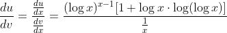 \frac{d u}{d v}=\frac{\frac{d u}{d x}}{\frac{d v}{d x}}=\frac{(\log x)^{x-1}[1+\log x \cdot \log (\log x)]}{\frac{1}{x}}