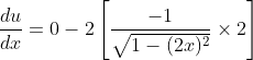 \frac{d u}{d x}=0-2\left[\frac{-1}{\sqrt{1-(2 x)^{2}}} \times 2\right]