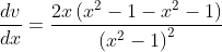 \frac{d v}{d x}=\frac{2 x\left(x^{2}-1-x^{2}-1\right)}{\left(x^{2}-1\right)^{2}}
