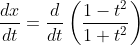 \frac{d x}{d t}=\frac{d}{d t}\left(\frac{1-t^{2}}{1+t^{2}}\right) \\