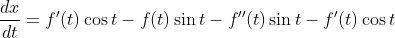 \frac{d x}{d t}=f^{\prime}(t) \cos t-f(t) \sin t-f^{\prime \prime}(t) \sin t-f^{\prime}(t) \cos t \\