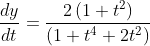 \frac{d y}{d t}=\frac{2\left(1+t^{2}\right)}{\left(1+t^{4}+2 t^{2}\right)} \\
