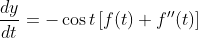 \frac{d y}{d t}=-\cos t\left[f(t)+f^{\prime \prime}(t)\right]