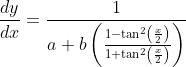 \frac{d y}{d x}= \frac{1}{a+b\left(\frac{1-\tan ^{2}\left(\frac{x}{2}\right)}{1+\tan ^{2}\left(\frac{x}{2}\right)}\right)}