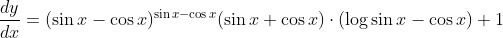 \frac{d y}{d x}=(\sin x-\cos x)^{\sin x-\cos x}(\sin x+\cos x) \cdot(\log \sin x-\cos x)+1