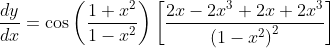 \frac{d y}{d x}=\cos \left(\frac{1+x^{2}}{1-x^{2}}\right)\left[\frac{2 x-2 x^{3}+2 x+2 x^{3}}{\left(1-x^{2}\right)^{2}}\right]