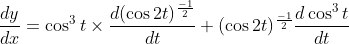 \frac{d y}{d x}=\cos ^{3} t \times \frac{d(\cos 2 t)^{\frac{-1}{2}}}{d t}+(\cos 2 t)^{\frac{-1}{2}} \frac{d \cos ^{3} t}{d t}