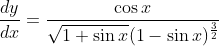 \frac{d y}{d x}=\frac{\cos x}{\sqrt{1+\sin x}(1-\sin x)^\frac{3}{2}}