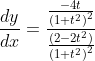 \frac{d y}{d x}=\frac{\frac{-4 t}{\left(1+t^{2}\right)^{2}}}{\frac{\left(2-2 t^{2}\right)}{\left(1+t^{2}\right)^{2}}}