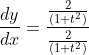 \frac{d y}{d x}=\frac{\frac{2}{\left(1+t^{2}\right)}}{\frac{2}{\left(1+t^{2}\right)}} \\