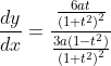 \frac{d y}{d x}=\frac{\frac{6 a t}{\left(1+t^{2}\right)^{2}}}{\frac{3 a\left(1-t^{2}\right)}{\left(1+t^{2}\right)^{2}}}