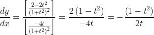\frac{d y}{d x}=\frac{\left[\frac{2-2 t^{2}}{\left(1+t^{2}\right)^{2}}\right]}{\left[\frac{-4 t}{\left(1+t^{2}\right)^{2}}\right]}=\frac{2\left(1-t^{2}\right)}{-4 t}=-\frac{\left(1-t^{2}\right)}{2 t}