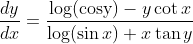 \frac{d y}{d x}=\frac{\log (\operatorname{cosy})-y \cot x}{\log (\sin x)+x \tan y}