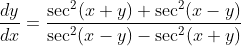 \frac{d y}{d x}=\frac{\sec ^{2}(x+y)+\sec ^{2}(x-y)}{\sec ^{2}(x-y)-\sec ^{2}(x+y)}