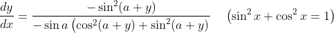\frac{d y}{d x}=\frac{-\sin ^{2}(a+y)}{-\sin a\left(\cos ^{2}(a+y)+\sin ^{2}(a+y)\right.} \quad\left(\sin ^{2} x+\cos ^{2} x=1\right)