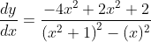 \frac{d y}{d x}=\frac{-4 x^{2}+2 x^{2}+2}{\left(x^{2}+1\right)^{2}-(x)^{2}}